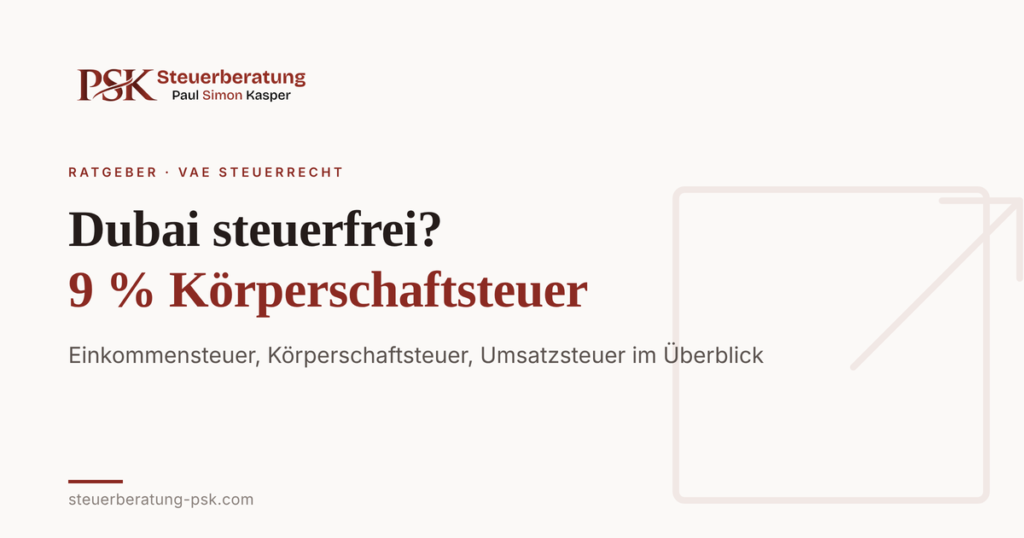 Dubai steuerfrei: 0 % Einkommensteuer, aber 9 % Körperschaftsteuer