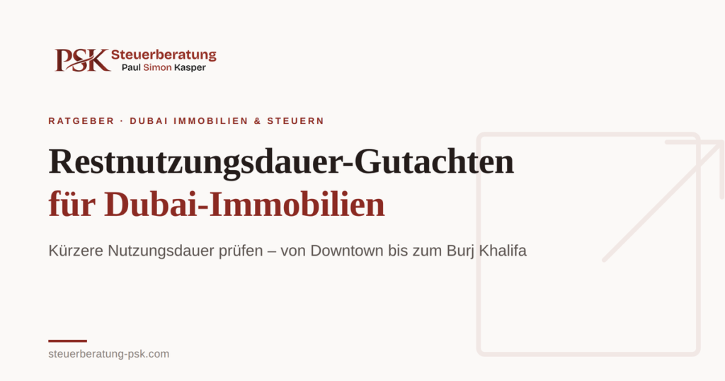 Restnutzungsdauer-Gutachten für Dubai-Immobilien, auch Downtown nahe Burj Khalifa: Wann es die AfA erhöht, welche Regeln 2026 gelten und wo Grenzen liegen.