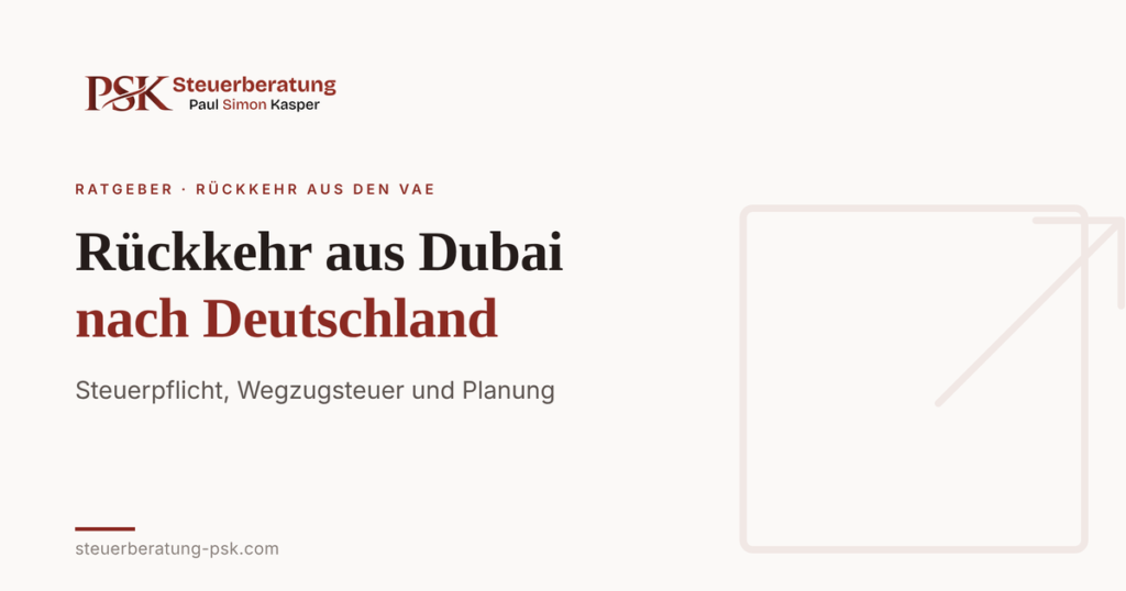 Rückkehr aus Dubai nach Deutschland: Steuern & Risiken