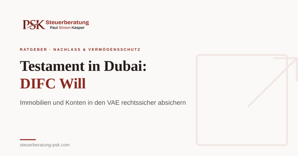 Testament in Dubai: DIFC Will für Immobilien und Konten