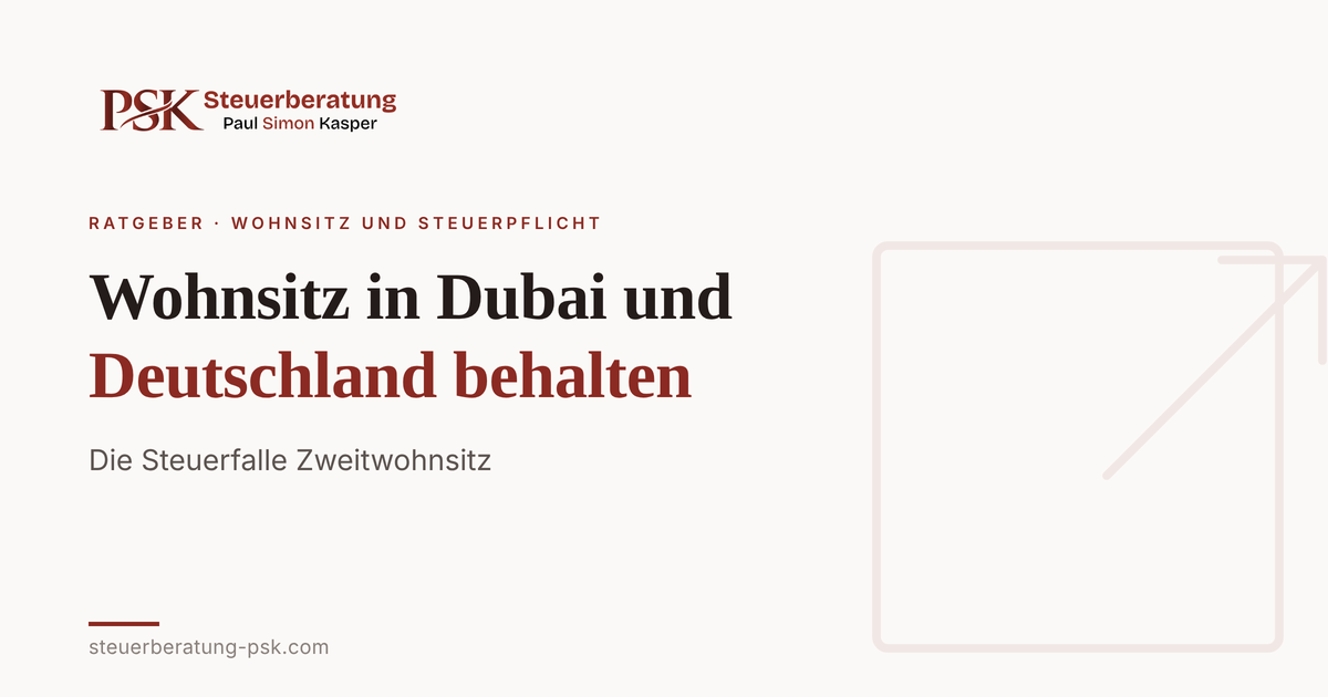 Mehr über den Artikel erfahren Wohnsitz in Dubai und Deutschland behalten: Die Steuerfalle